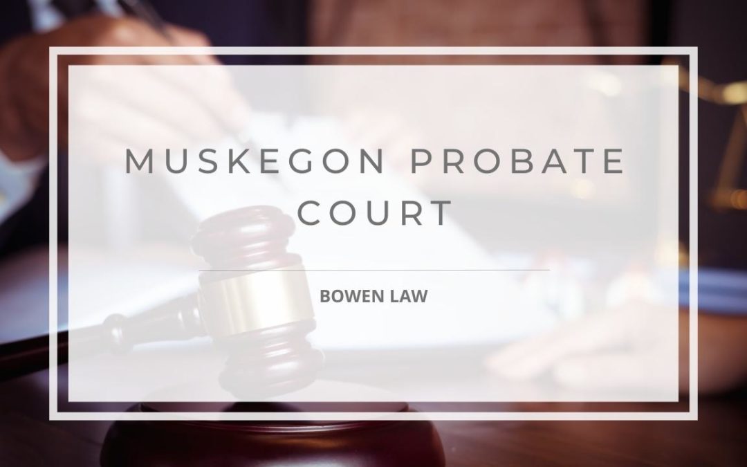 What to Expect at the Muskegon Probate Court?