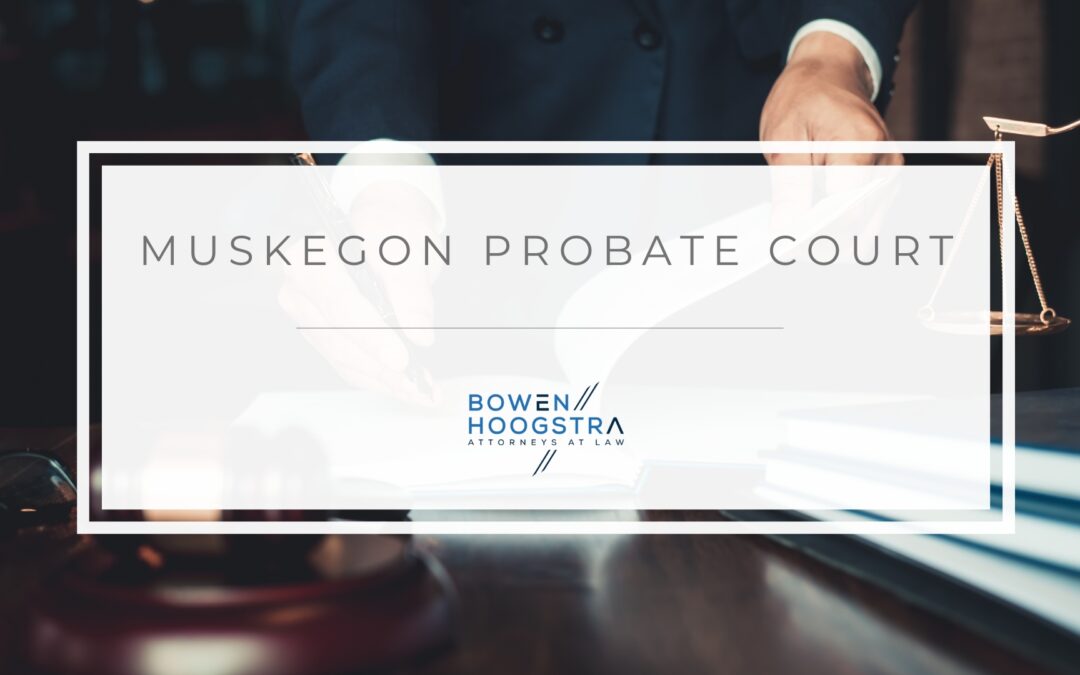 What to Expect at the Muskegon Probate Court?