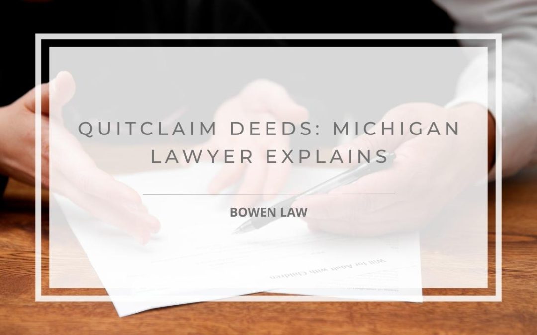Quitclaim Deeds: Michigan Lawyer Explains What, When, and Why