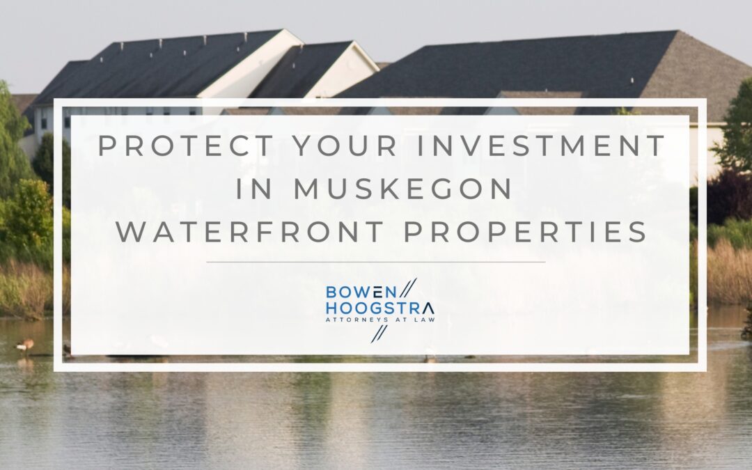 How to Protect Your Investment in Muskegon Waterfront Properties