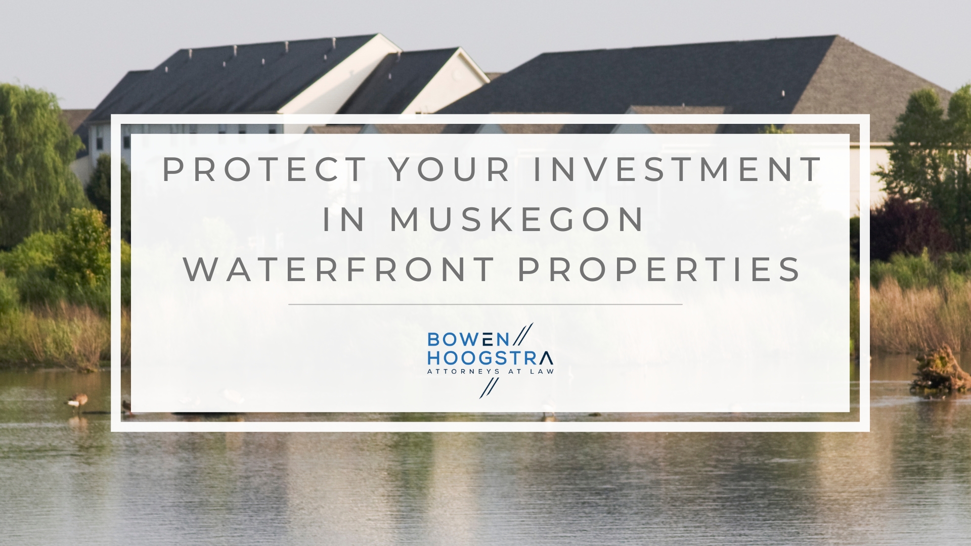 Featured image of How To Protect Your Investment in Waterfront Properties