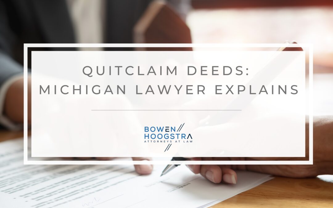 Quitclaim Deeds: Michigan Lawyer Explains What, When, and Why