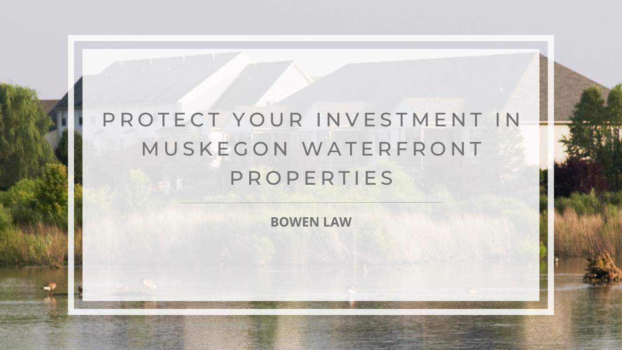 Featured image of How To Protect Your Investment in Waterfront Properties
