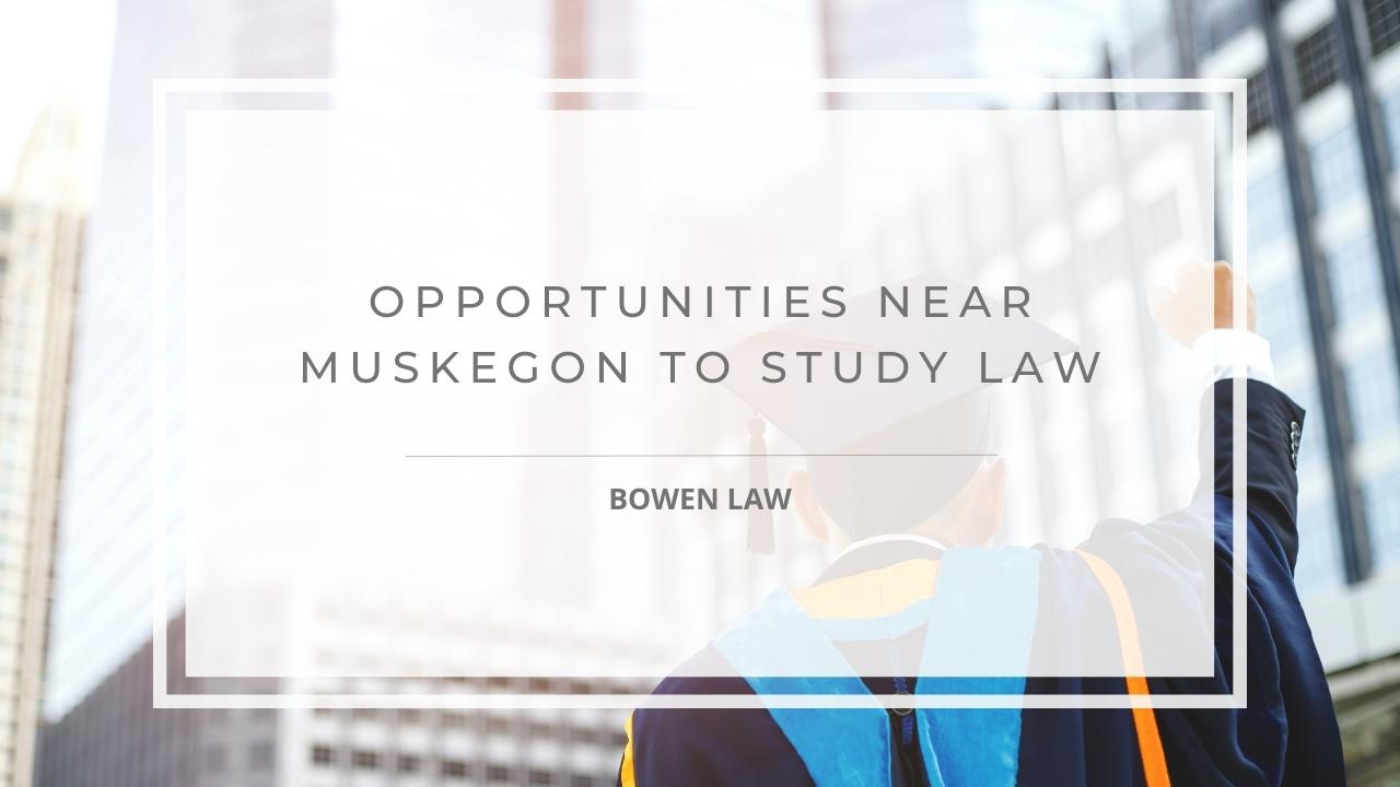 Featured image of Opportunities In/Near Muskegon To Study Law