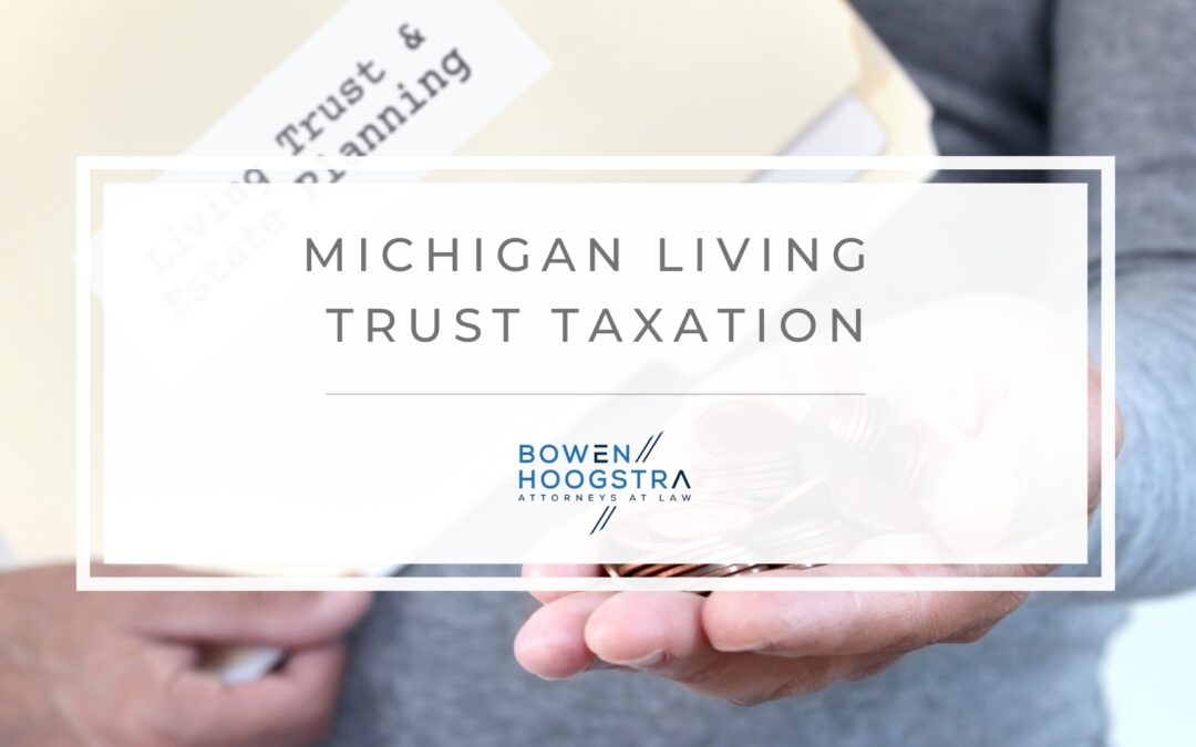 Living Trust Taxation: What Michigan Citizens Need to Know