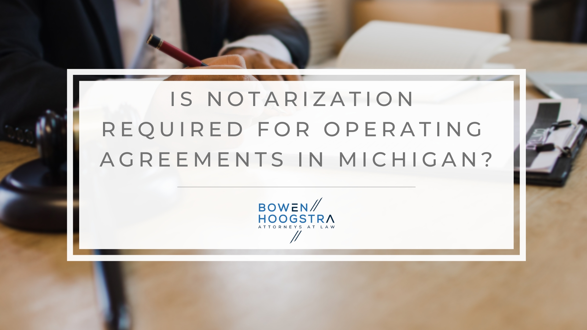 Featured image of is notarization required for operating agreements in Michigan