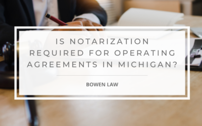 Does an Operating Agreement Need to Be Notarized – Muskegon Business Attorney Explains