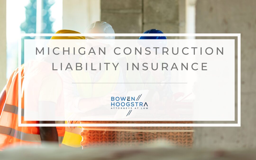 Construction Liability Insurance – Everything Explained by a Muskegon Construction Attorney