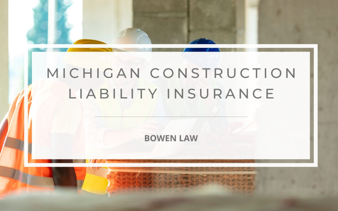 Construction Liability Insurance – Everything Explained by a Muskegon Construction Attorney