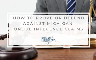 Undue Influence in Michigan Estate Planning: Proving or Defending Against Claims