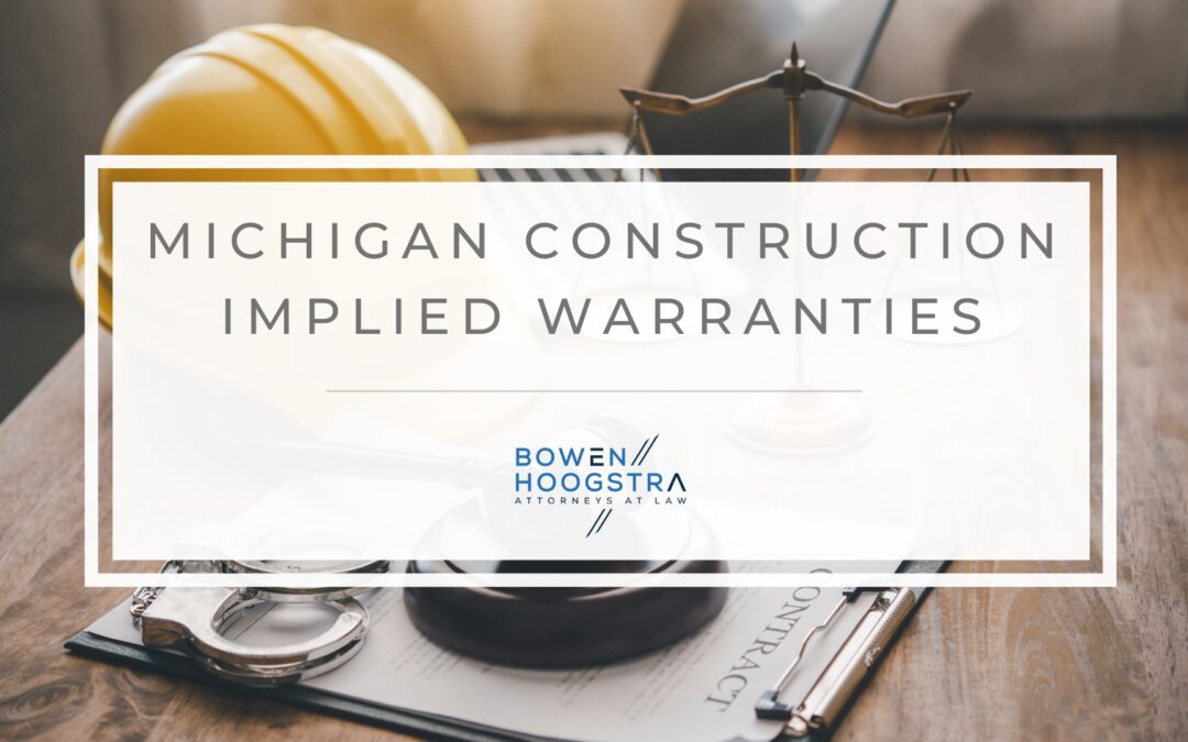 Implied Warranties in Michigan Construction Law: What Contractors and Owners Should Know
