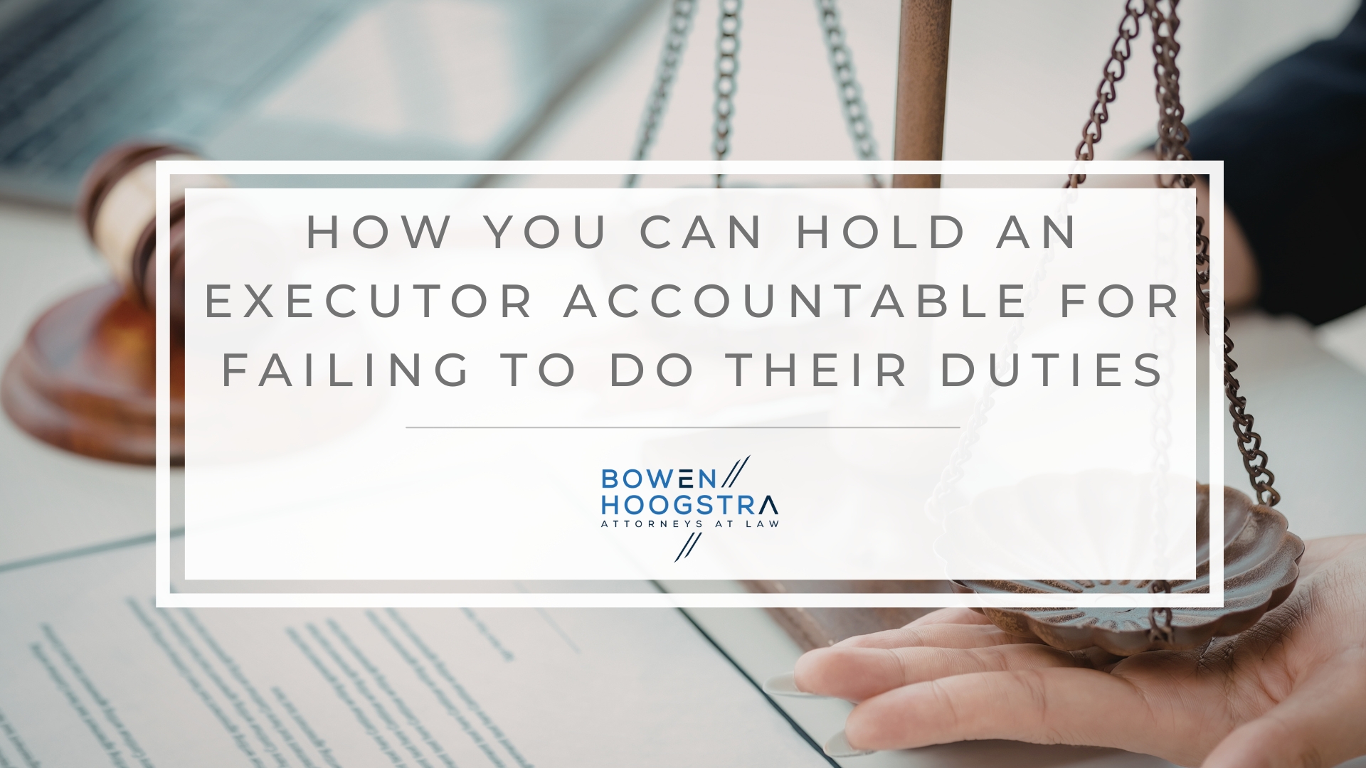 Featured image of how you can hold an executor accountable for failing to do their duties