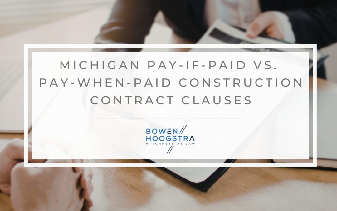 Pay-If-Paid vs. Pay-When-Paid Clauses in Michigan Construction Contracts