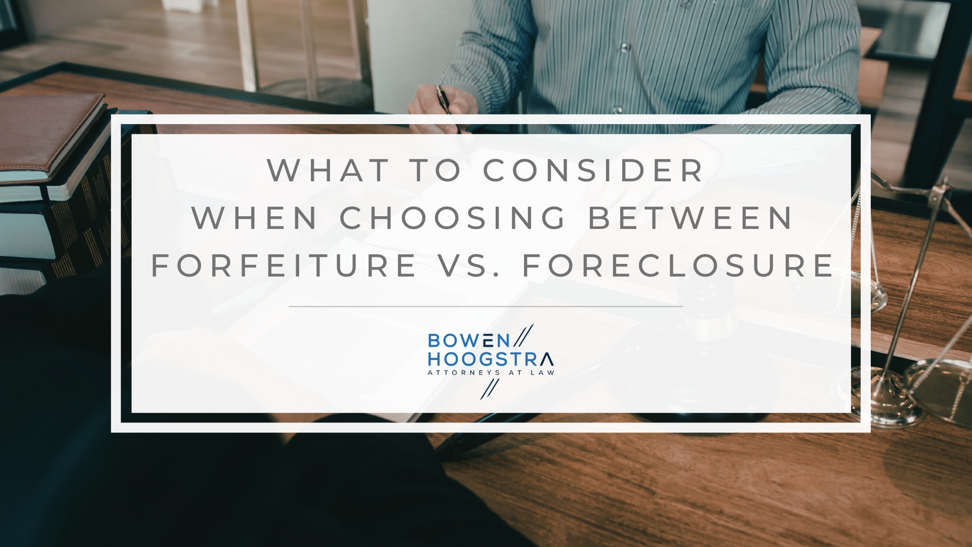 Featured image of what to consider when choosing between forfeiture vs. foreclosure