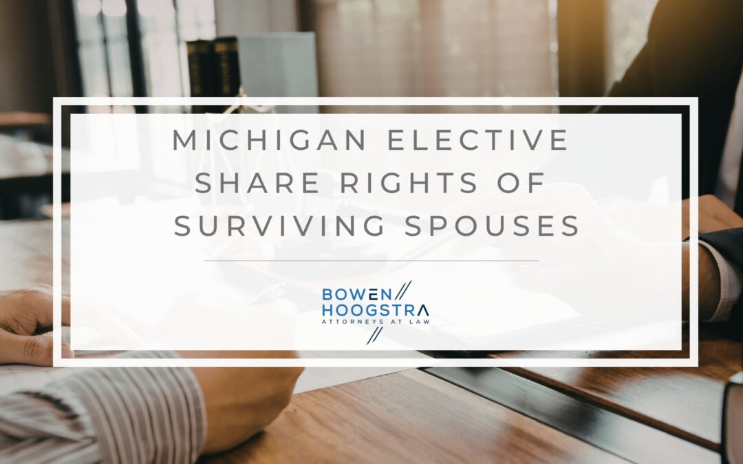 Elective Share in Michigan: When a Surviving Spouse Can Override a Will