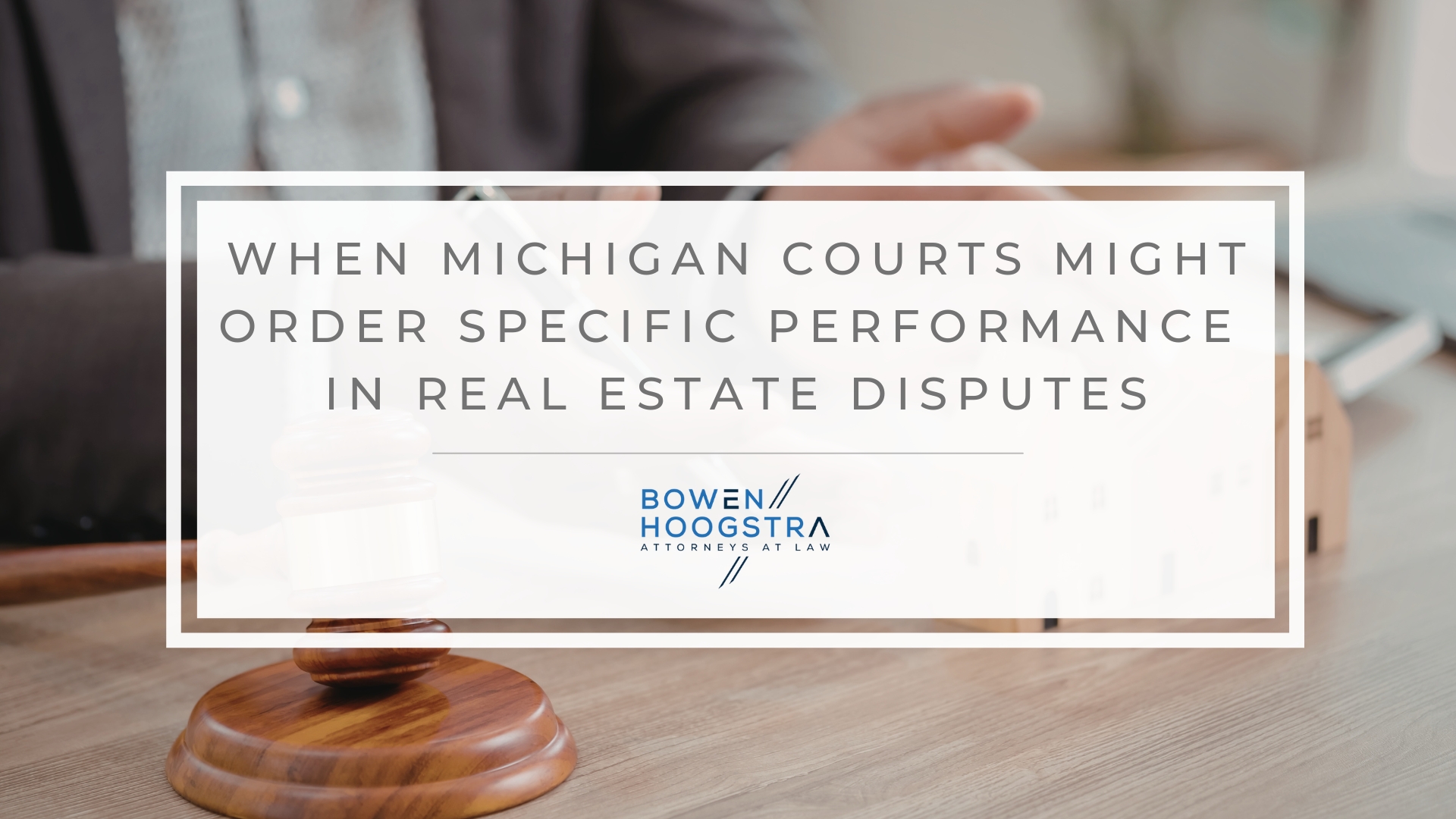 Featured image of when Michigan courts might order specific performance in real estate disputes