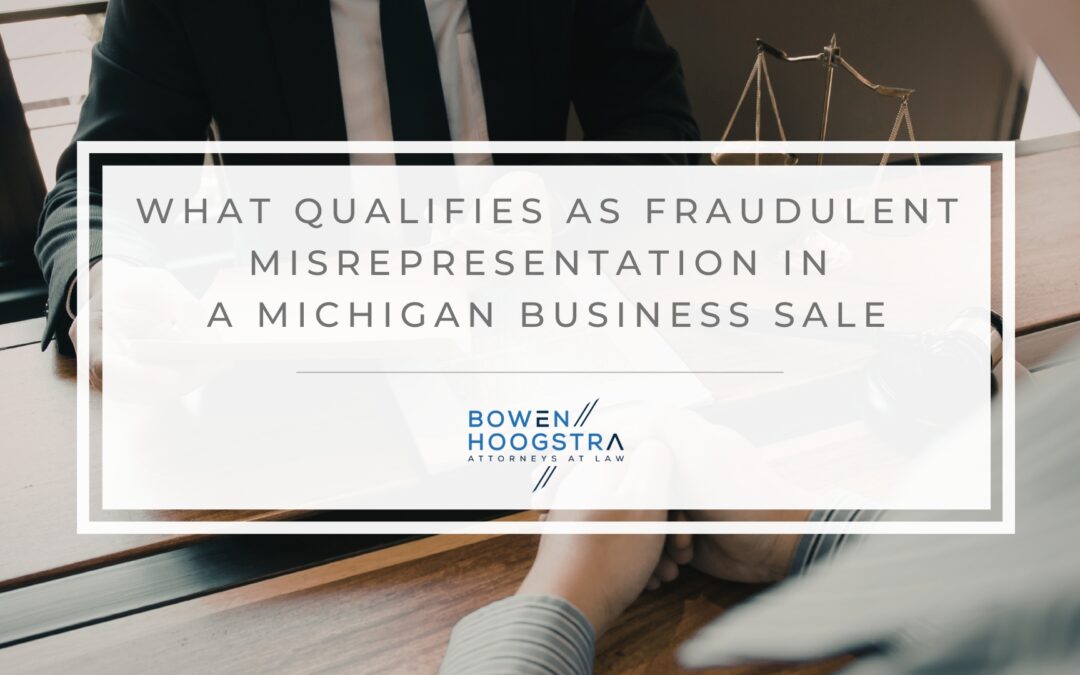 Fraudulent Misrepresentation in Michigan Business Sales: What Buyers Must Prove