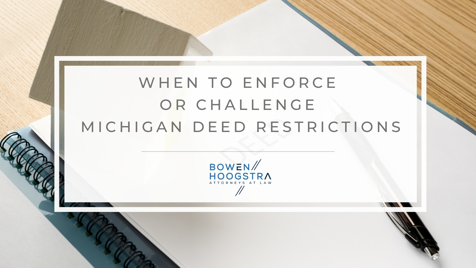 Featured image of when to enforce or challenge Michigan deed restrictions