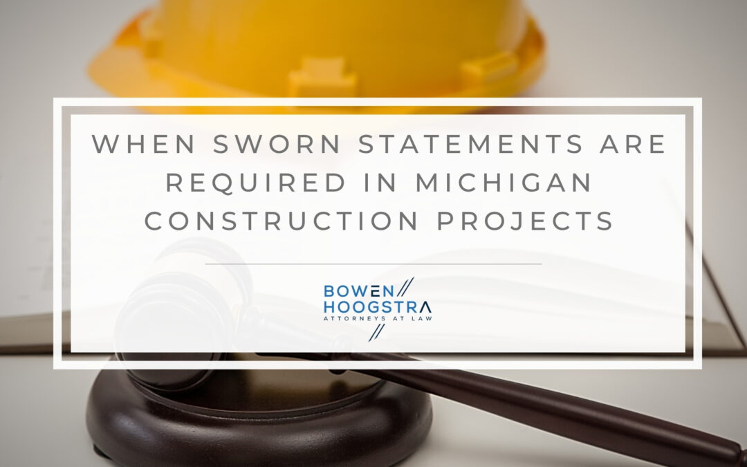 Sworn Statements Under the Michigan Construction Lien Act: Payment Risks for Contractors and Owners