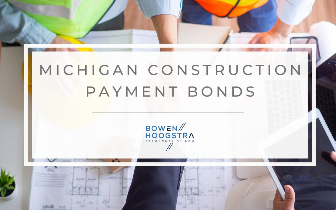 Payment Bonds on Michigan Construction Projects: How Subcontractors Protect Unpaid Work